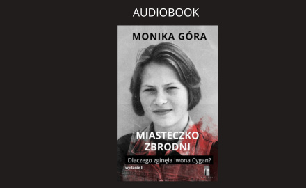 "Miasteczko zbrodni. Dlaczego zginęła Iwona Cygan?". Audiobook "Miasteczko zbrodni. Dlaczego zginęła Iwona Cygan?". Audiobook